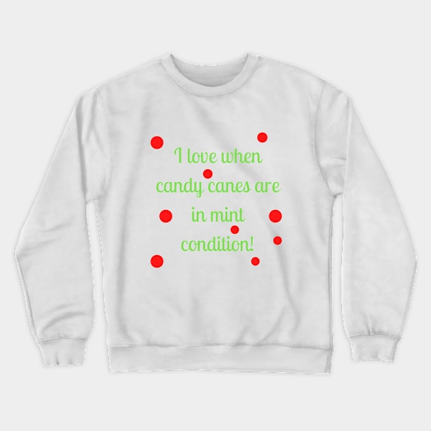 I love when candy canes are in mint condition Crewneck Sweatshirt by Word and Saying